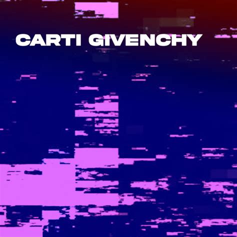 carti givenchy song|Givenchy lyrics format.